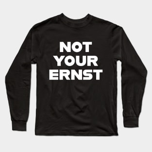 NOT YOUR ERNST Denglisch Lustiger Spruch Geschenkidee Long Sleeve T-Shirt